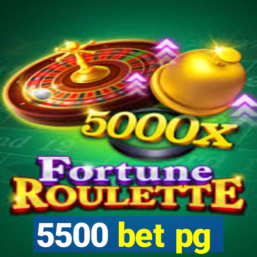 5500 bet pg